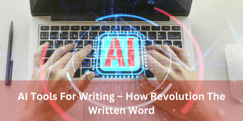AI Tools For Writing – How Revolution The Written Word