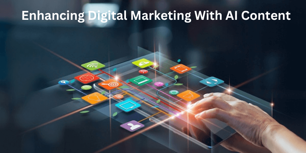 Enhancing Digital Marketing With AI Content 
