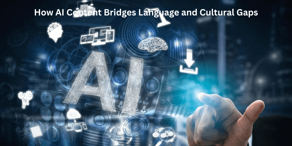 How AI Content Bridges Language and Cultural Gaps 