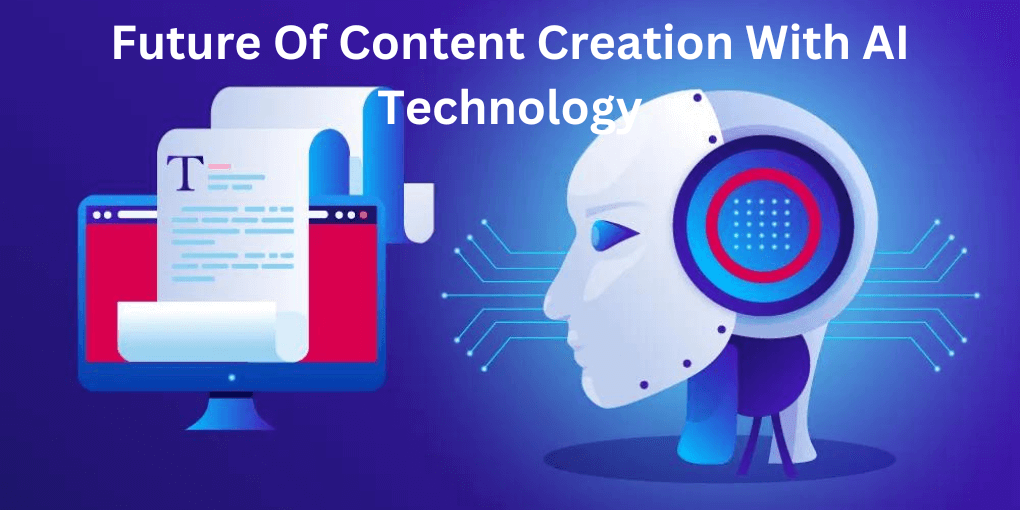 The Future Of Content Creation With AI Technology 