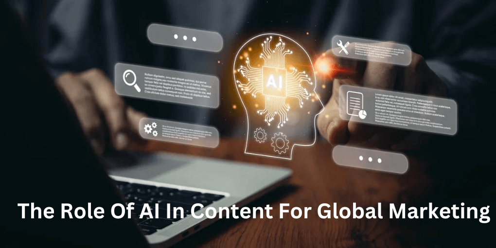 The Role Of AI In Content For Global Marketing 
